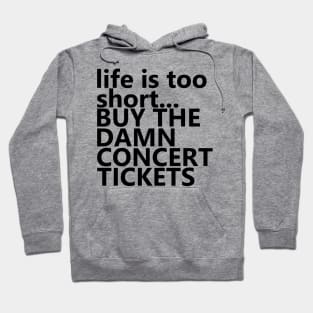 life is too short.. BUY THE DAMN CONCERT TICKETS Hoodie